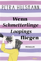 Petra Hülsmann - Wenn Schmetterlinge Loopings fliegen