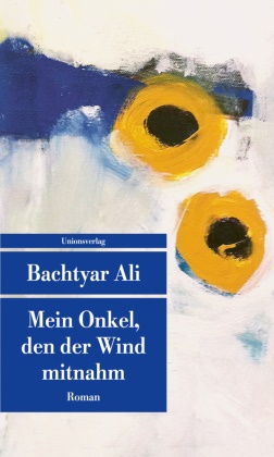 Bachtyar Ali - Mein Onkel, den der Wind mitnahm - Roman