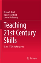 Rekha B Koul, Rekha B. Koul, Leonie McIlvenny, Rachel Sheffield - Teaching 21st Century Skills
