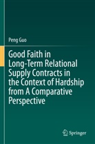 Peng Guo - Good Faith in Long-Term Relational Supply Contracts in the Context of Hardship from A Comparative Perspective