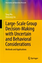 Xinwang Liu, Tong Wu - Large-Scale Group Decision-Making with Uncertain and Behavioral Considerations