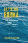 Alexandra Kaloyanides - Baptizing Burma