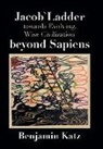 Benjamin Katz - Jacob` Ladder Towards Evolving, Wise Civilization Beyond Sapiens