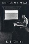 E B White, E. White, E. B. White - One Man''s Meat