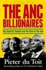 Pieter Du Toit - THE ANC BILLIONAIRES - Big Capital's Gambit and the Rise of the Few