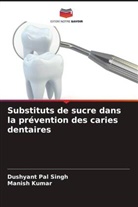 Manish Kumar, Dushyant Pal Singh - Substituts de sucre dans la prévention des caries dentaires