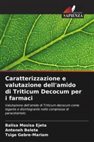 Anteneh Belete, Balisa Mosisa Ejeta, Tsige Gebre-Mariam - Caratterizzazione e valutazione dell'amido di Triticum Decocum per i farmaci