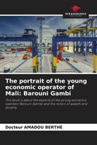 Docteur AMADOU Berthé - The portrait of the young economic operator of Mali: Barouni Gambi