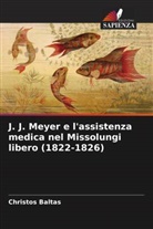Alexia Balanika, Christos Baltas - J. J. Meyer e l'assistenza medica nel Missolungi libero (1822-1826)