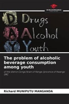 Richard Muniputu Manganda - The problem of alcoholic beverage consumption among youth