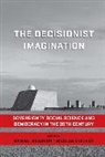 Daniel Guilhot Bessner, Daniel Bessner, Nicolas Guilhot, Guilhot Nicolas - Decisionist Imagination