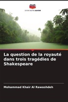 Mohammad Khair Al Rawashdeh - La question de la royauté dans trois tragédies de Shakespeare
