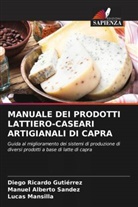 Diego Ricardo Gutiérrez, Lucas Mansilla, Manuel Alberto Sandez - MANUALE DEI PRODOTTI LATTIERO-CASEARI ARTIGIANALI DI CAPRA