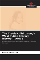 Gérard CHRISTON - The Creole child through West Indian literary history. TOME 3