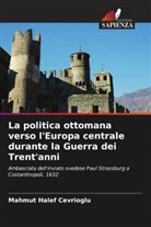 Mahmut Halef Cevrioglu - La politica ottomana verso l'Europa centrale durante la Guerra dei Trent'anni