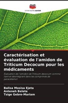 Anteneh Belete, Balisa Mosisa Ejeta, Tsige Gebre-Mariam - Caractérisation et évaluation de l'amidon de Triticum Decocum pour les médicaments