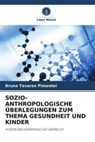 Bruna Tavares Pimentel - SOZIO-ANTHROPOLOGISCHE ÜBERLEGUNGEN ZUM THEMA GESUNDHEIT UND KINDER