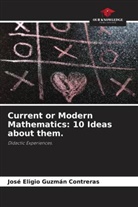 José Eligio Guzmán Contreras - Current or Modern Mathematics: 10 Ideas about them.