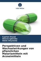 Sharon Igbinoba, Gbola Olayiwola, Cyprian Onyeji - Perspektiven und Wechselwirkungen von pflanzlichen Malariamitteln mit Arzneimitteln
