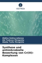 Abdisa Gebisa Jebessa, Abi Tadesse mengesha, Mengi, Abebe Tedla Mengistie - Synthese und antimikrobielle Bewertung von Cr(III)-Komplexen