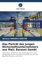 Docteur AMADOU BERTHÉ - Das Porträt des jungen Wirtschaftsunternehmers aus Mali: Barouni Gambi