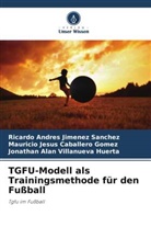 M Caballero Gomez, Mauricio Jesus Caballero Gomez, Ricardo Andrés Jimenez Sanchez, Jonathan Alan Villanueva Huerta - TGFU-Modell als Trainingsmethode für den Fußball