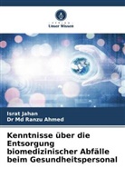 Dr Md Ranzu Ahmed, Md Ranzu Ahmed, Israt Jahan - Kenntnisse über die Entsorgung biomedizinischer Abfälle beim Gesundheitspersonal