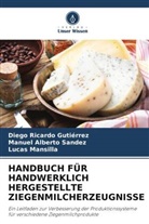 Diego Ricardo Gutiérrez, Ma, Lucas Mansilla, Manuel Alberto Sandez - HANDBUCH FÜR HANDWERKLICH HERGESTELLTE ZIEGENMILCHERZEUGNISSE
