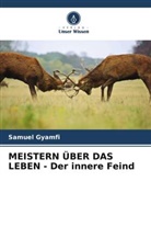 Samuel Gyamfi - MEISTERN ÜBER DAS LEBEN - Der innere Feind