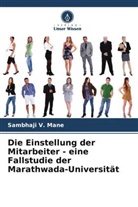 Sambhaji  V. Mane, Sambhaji V Mane, Sambhaji V. Mane - Die Einstellung der Mitarbeiter - eine Fallstudie der Marathwada-Universität
