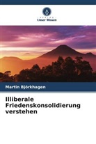 Martin Björkhagen - Illiberale Friedenskonsolidierung verstehen
