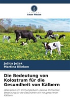 Jo¿ica Je¿ek, Jozica Jezek, Martina Klinkon - Die Bedeutung von Kolostrum für die Gesundheit von Kälbern