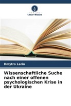 Dmytro Larin - Wissenschaftliche Suche nach einer offenen psychologischen Krise in der Ukraine