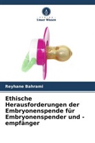 Reyhane Bahrami - Ethische Herausforderungen der Embryonenspende für Embryonenspender und -empfänger