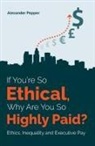 Alexander Pepper - If You're So Ethical, Why Are You So Highly Paid?
