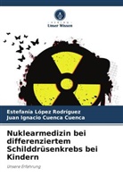 Juan Ign Cuenca Cuenca, Juan Ignacio Cuenca Cuenca, Estefanía López Rodríguez - Nuklearmedizin bei differenziertem Schilddrüsenkrebs bei Kindern