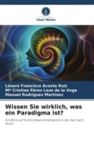 Lázaro Francisco Acosta Ruiz, Pérez Lazo de la Veg, Mª Cristina Pérez Lazo de la Vega, Manuel Rodríguez Martínez - Wissen Sie wirklich, was ein Paradigma ist?