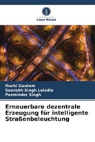 Ruchi Gautam, Saurabh Singh Laledia, Parmin Singh, Parminder Singh - Erneuerbare dezentrale Erzeugung für intelligente Straßenbeleuchtung