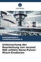 Karunakaran K, Chandrasekaran M - Untersuchung der Bearbeitung von Inconel 800 mittels Nano-Pulver-Misch-Erodieren