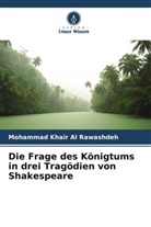 Mohammad Khair Al Rawashdeh - Die Frage des Königtums in drei Tragödien von Shakespeare