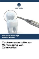 Manish Kumar, Dushyant Pal Singh - Zuckerersatzstoffe zur Vorbeugung von Zahnkaries