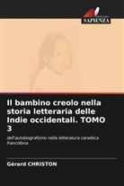Gérard Christon - Il bambino creolo nella storia letteraria delle Indie occidentali. TOMO 3