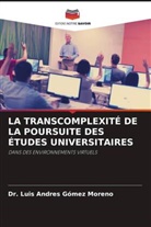 Dr. Luis Andres Gómez Moreno, Luis Andres Gómez Moreno - LA TRANSCOMPLEXITÉ DE LA POURSUITE DES ÉTUDES UNIVERSITAIRES