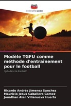 Mauricio Jesus Caballero Gomez, Ricardo Andrés Jimenez Sanchez, Jonathan Alan Villanueva Huerta - Modèle TGFU comme méthode d'entraînement pour le football