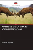Samuel Gyamfi - MAITRISE DE LA CHAIR - L'ennemi intérieur