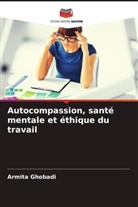 Armita Ghobadi - Autocompassion, santé mentale et éthique du travail