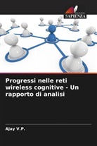 Ajay V. P., Ajay V.P. - Progressi nelle reti wireless cognitive - Un rapporto di analisi