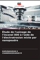 Karunakaran K, Chandrasekaran M - Étude de l'usinage de l'Inconel 800 à l'aide de l'électroérosion mixte par nanopoudre