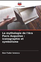 Dan-Tudor Ionescu - La mythologie de l'Ara Pacis Augustae : iconographie et symbolisme