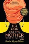 Kesha Ajose-Fisher - No God Like the Mother